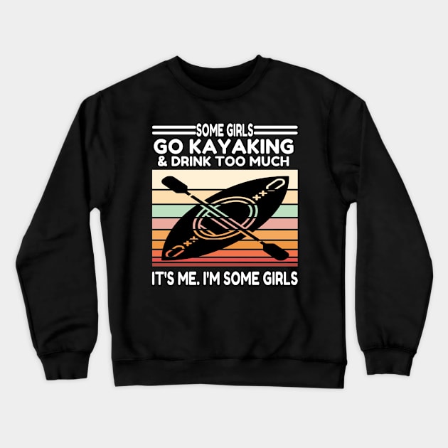 Some Girls Go Kayaking And Drink Too Much Crewneck Sweatshirt by raeex